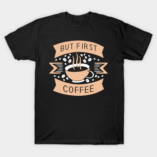 Funny Cup of Coffee Tee Coffee lover must have T-Shirt